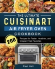 Image for The Ultimate Cuisinart Air Fryer Oven Cookbook : 200 Recipes for Faster, Healthier, and Crispier Fried Favorites