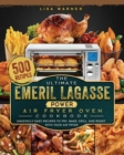 Image for The Ultimate Emeril Lagasse Power Air Fryer Oven Cookbook : 500 Amazingly Easy Recipes to Fry, Bake, Grill, and Roast with Your Air Fryer