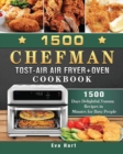 Image for 1500 Chefman Toast-Air Air Fryer + Oven Cookbook : 1500 Days Delightful, Yummy Recipes in Minutes for Busy People