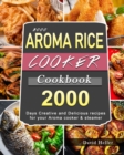 Image for 2000 AROMA Rice Cooker Cookbook : 2000 Days Creative and Delicious recipes for your Aroma cooker &amp; steamer