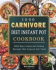 Image for 1000 Carnivore Diet Instant Pot Cookbook : 1000 Days Foolproof, Yummy Recipes that Anyone Can Cook