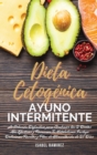 Image for Dieta Cetogenica y Ayuno Intermitente : La Solucion Definitiva para Combinar las 2 Dietas Mas Efectivas y Reiniciar Tu Metabolismo. Incluye Deliciosas Recetas y Plan de Alimentacion de 21 Dias. (Inter