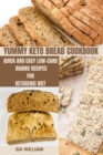 Image for Yummy Keto Bread Cookbook : Quick and Easy Low-Carb Baking Recipes for Ketogenic Diet