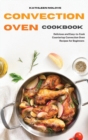 Image for Convection Oven Cookbook : Delicious and Easy-to-Cook Countertop Convection Oven Recipes for Beginners
