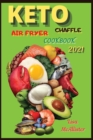 Image for Keto air fryer cookbook 2021 + Keto Chaffle