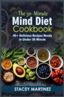 Image for THE 30-MINUTE MIND DIET COOKBOOK : 40+ Delicious Recipes Ready in Under 30 Minute