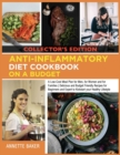 Image for Anti-Inflammatory Diet Cookbook On A Budget : A Low Cost Meal Plan for Men, for Women and for Families Delicious and Budget Friendly Recipes for Beginners and Expert to Kickstart your Healthy Lifestyl