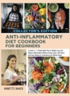 Image for Anti-Inflammatory Diet Cookbook For Beginners : 2 books in 1 Simple Meal Plan to Weight Loss and Reduce Inflammation Without Going Crazy 200 Quick and Easy Recipes to Surprising your Whole Family (Col