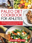 Image for Paleo Diet Cookbook for Athletes : Paleo Gillian&#39;s Meal Plan How to Improve Your Workout Performance by Balancing Protein and Carbs Without Giving Up Your Favorite Foods