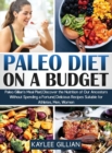 Image for Paleo Diet Cookbook on a Budget : Paleo Gillian&#39;s Meal Plan Discover the Nutrition of Our Ancestors Without Spending a Fortune Delicious Recipes Suitable for Athletes, Men, Women