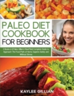Image for Paleo Diet Cookbook for Beginners : 2 Books in 1 Paleo Gillian&#39;s Meal Plan Complete Guide to Approach The Food Path of Homo Sapiens Safely and Without Stress