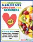 Image for The Essential Alkaline Diet Cookbook for Beginners : 1o0+ Alkaline Recipes to Bring Your Body Back to Balance! Healthy Recipes to Enjoy Favorite Foods for Weight-Loss!!!