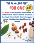Image for The Alkaline Diet Cookbook for One : 100+ Recipes to Lose Weight and Get the Benefits of an Alkaline Diet - Alkaline Smoothies Included for Your Way to Vibrant Health - Massive Energy and Natural Weig
