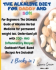 Image for The Alkaline Diet for Daddy and Son : 2 Books in 1: For Beginners: The Ultimate Guide of Alkaline Herbal Medicine for permanent weight loss, Understand pH with 200+ Anti Inflammatory Meals Book! Plant