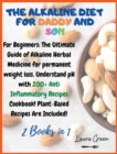 Image for The Alkaline Diet for Daddy and Son : 2 Books in 1: For Beginners: The Ultimate Guide of Alkaline Herbal Medicine for permanent weight loss, Understand pH with 200+ Anti Inflammatory Meals Book! Plant