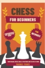 Image for Chess for Beginners : Comprehensive And Simplified Guide To Know Board, Pieces, Rules, Strategies And Tactics To Win!