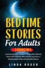 Image for Bedtime Stories for Adults : 3 Books in 1 - Entertaining Short Stories for People Who Want to Relax with Positive Affirmations and have a Relaxing Night&#39;s Sleep with Beautiful Dreams