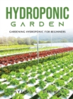 Image for Hydroponic Garden : Gardening Hydroponic For Beginners