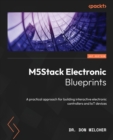 Image for M5Stack electronic blueprints  : a practical approach for building interactive electronic controllers and IoT device applications