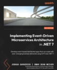 Image for Implementing Event-Driven Microservices Architecture in .NET 7: Develop Event-Based Distributed Applications That Can Scale With Ever-Changing Business Demands Using C# 11 and .NET 7