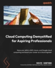 Image for Cloud computing demystified for aspiring professionals: transform your career in cloud computing, hone your skills and get industry ready