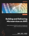 Image for Delivering Microservices with AWS: Master software architecture patterns to develop and deliver microservices to AWS Cloud