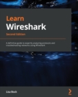Image for Learn Wireshark  : a definitive guide to expertly analyzing protocols and troubleshooting networks using Wireshark