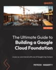 Image for The Ultimate Guide to Google Cloud Foundation: A One-on-One Tutorial With One of Google&#39;s Top Trainers