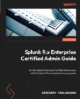 Image for Splunk 9 Enterprise certified administration guide: a prep guide to help you ace your Splunk Enterprise admin certification