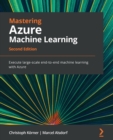 Image for Mastering Azure Machine Learning  : execute large-scale end-to-end machine learning with Azure