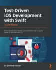 Image for Test-driven iOS development with Swift  : write maintainable, flexible, and extensible code using the power of TDD with Swift 5.5