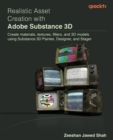 Image for Realistic asset creation with Adobe Substance 3D  : create materials, textures, filters, and 3d models using substance 3D - painter, designer &amp; stager