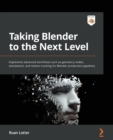 Image for Taking Blender to the next level  : implement advanced workflows such as geometry nodes, simulations, and motion tracking for Blender production pipelines