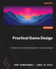 Image for Practical game design: a modern and comprehensive guide to video game design
