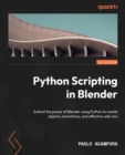 Image for Python scripting in Blender 3.x  : extend the power of Blender using Python to create objects, animations, and effective add-ons