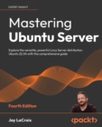 Image for Mastering Ubuntu server  : explore the versatile, powerful Linux Server distribution Ubuntu 22.04 with this comprehensive guide