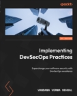 Image for Implementing DevSecOps Practices: Supercharge Your Software Security With DevSecOps Excellence