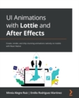 Image for UI Animations With Lottie and After Effects: Create, Render, and Ship Stunning After Effects Animations Natively on Mobile With React Native