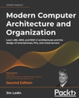 Image for Modern computer architecture and organization  : learn x86, ARM, and RISC-V architectures and the design of smartphones, PCs, and cloud servers