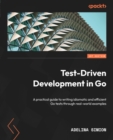Image for Test-Driven Development in Go: A Practical Guide for Writing Idiomatic and Efficient Go Tests Through Real-World Examples