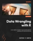 Image for Data wrangling with R  : load, explore, transform, and visualize data for modeling with tidyverse, dplyr, and ggplot2