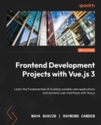Image for Front-End Development Projects With Vue.js 3: Learn How to Build Scalable Web Applications and Dynamic User Interfaces With Vue.js 3