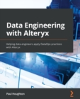 Image for Data engineering with Alteryx  : helping data engineers apply DataOps practices with Alteryx