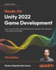 Image for Hands-on Unity 2022 game development  : learn to use the most recent Unity features to create your first video game in the simplest way possible