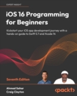 Image for iOS 16 programming for beginners  : kickstart your iOS app development journey with a hands-on guide to Swift 5.7 and Xcode 13