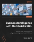 Image for Business Intelligence With Databricks SQL Analytics: Concepts, Tools, and Techniques for Scaling Business Intelligence on the Data Lakehouse
