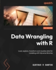 Image for Data wrangling with R: load, explore, transform, and visualize data for modeling with tidyverse, dplyr, and ggplot2