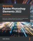 Image for Mastering Adobe Photoshop Elements 2022  : boost your image-editing skills using the latest Adobe Photoshop Elements tools and techniques