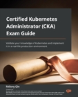 Image for Certified Kubernetes Administrator (CKA) Exam Guide