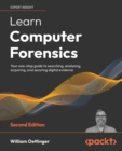 Image for Learn computer forensics  : your one-stop guide to searching, analyzing, acquiring, and securing digital evidence
